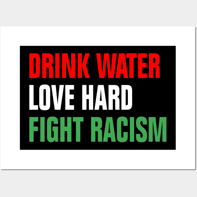 Drink Water Love Hard Fight Racism Wall Art by EmmaShirt